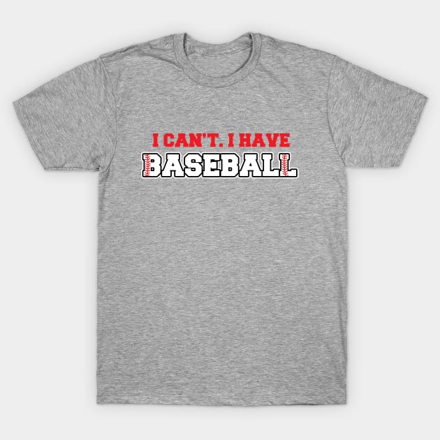 I Can't I Have Baseball T-Shirt by fishbiscuit